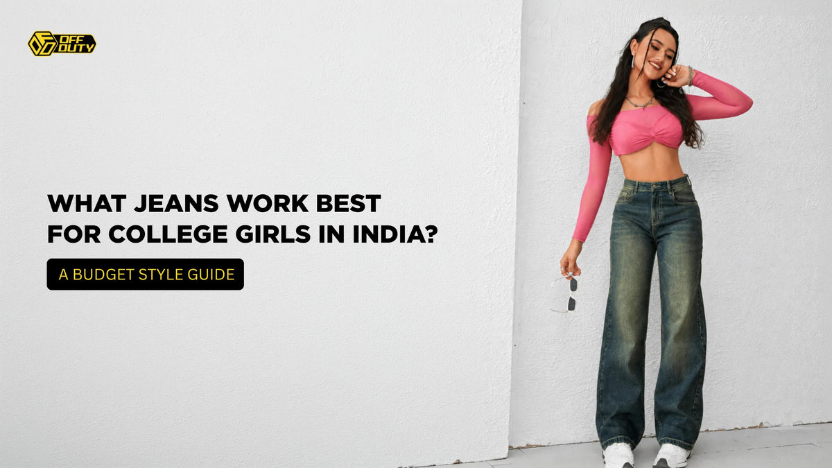 What Jeans Work Best for College Girls in India? A Budget Style Guide